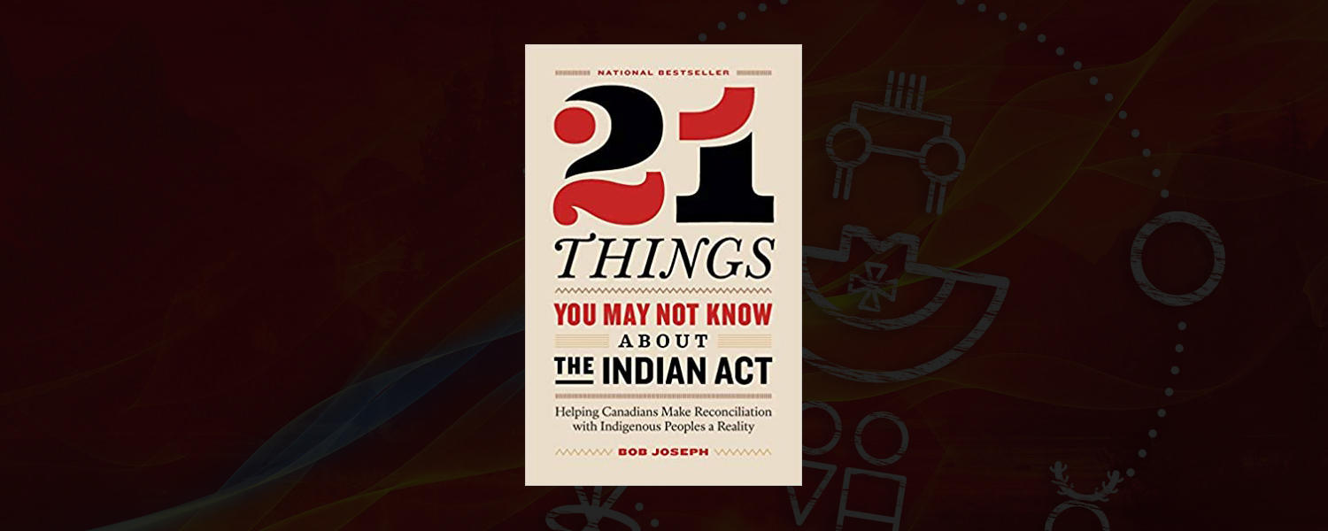 21 Things You May not Know About the Indian Act