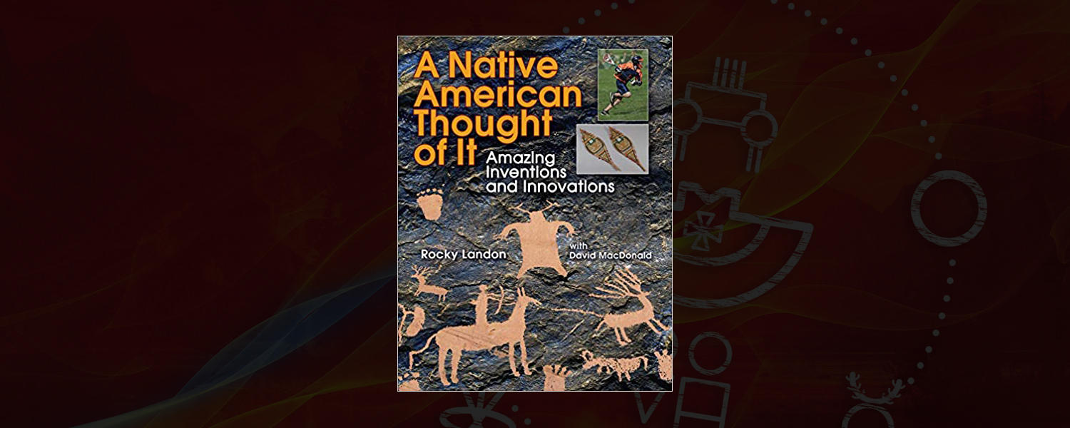 A Native American Thought of It: Amazing Inventions and Innovations