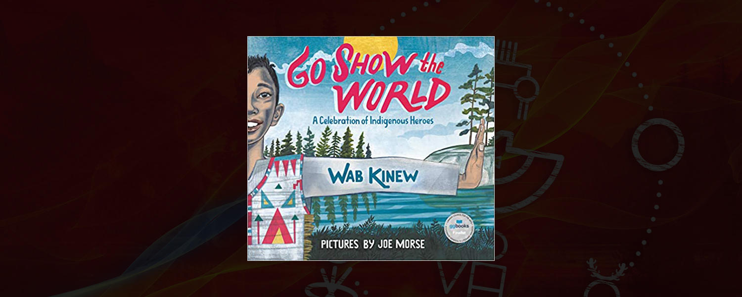 Go Show the World: A Celebration of Indigenous Heroes