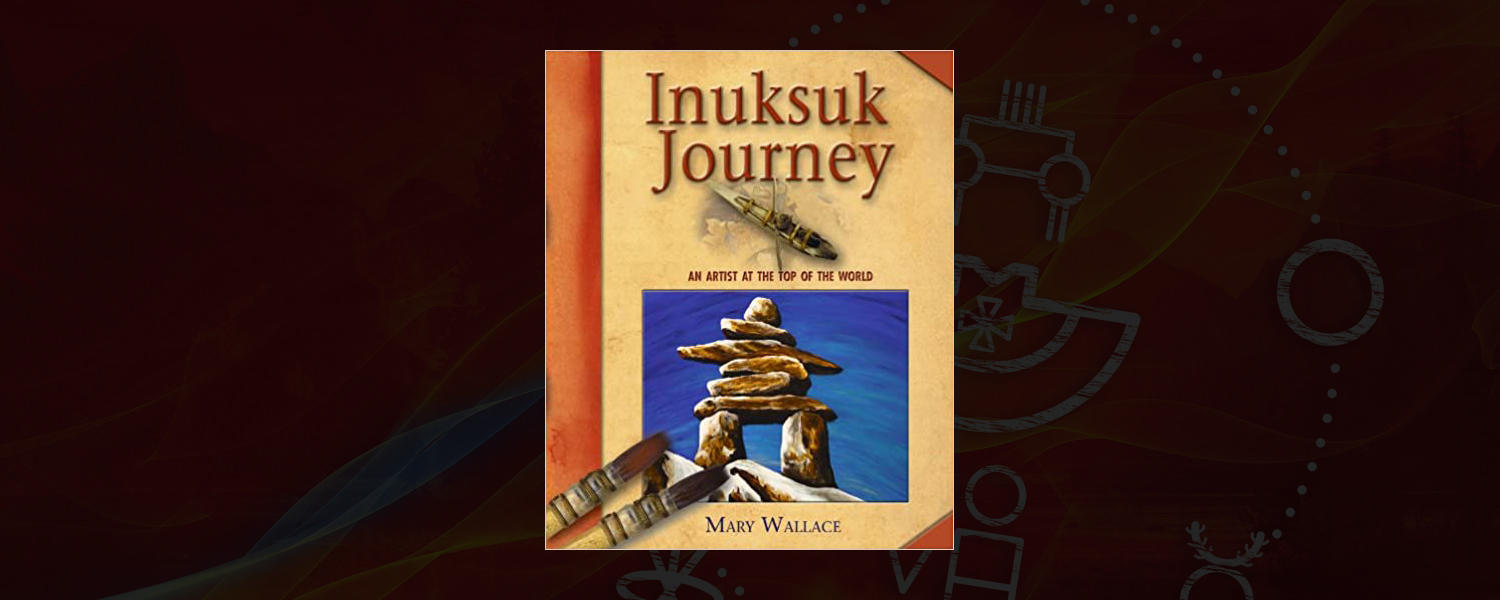 Inuksuk Journey: An Artist at the Top of the World