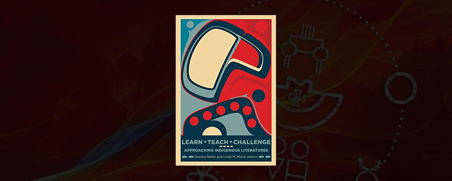 Learn, Teach, Challenge: Approaching Indigenous Literatures