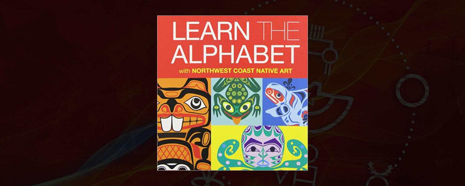 Learn the Alphabet: With Northwest Coast Native Art