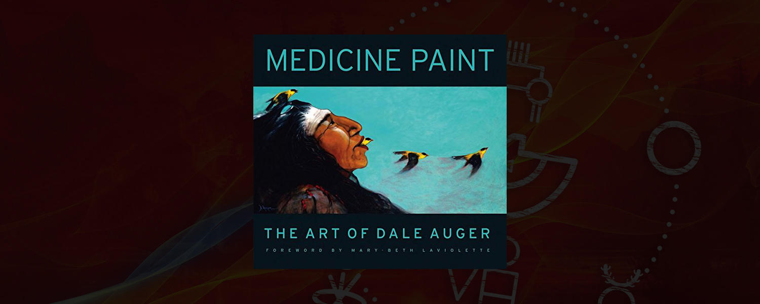 Medicine Paint: The Art of Dale Auger
