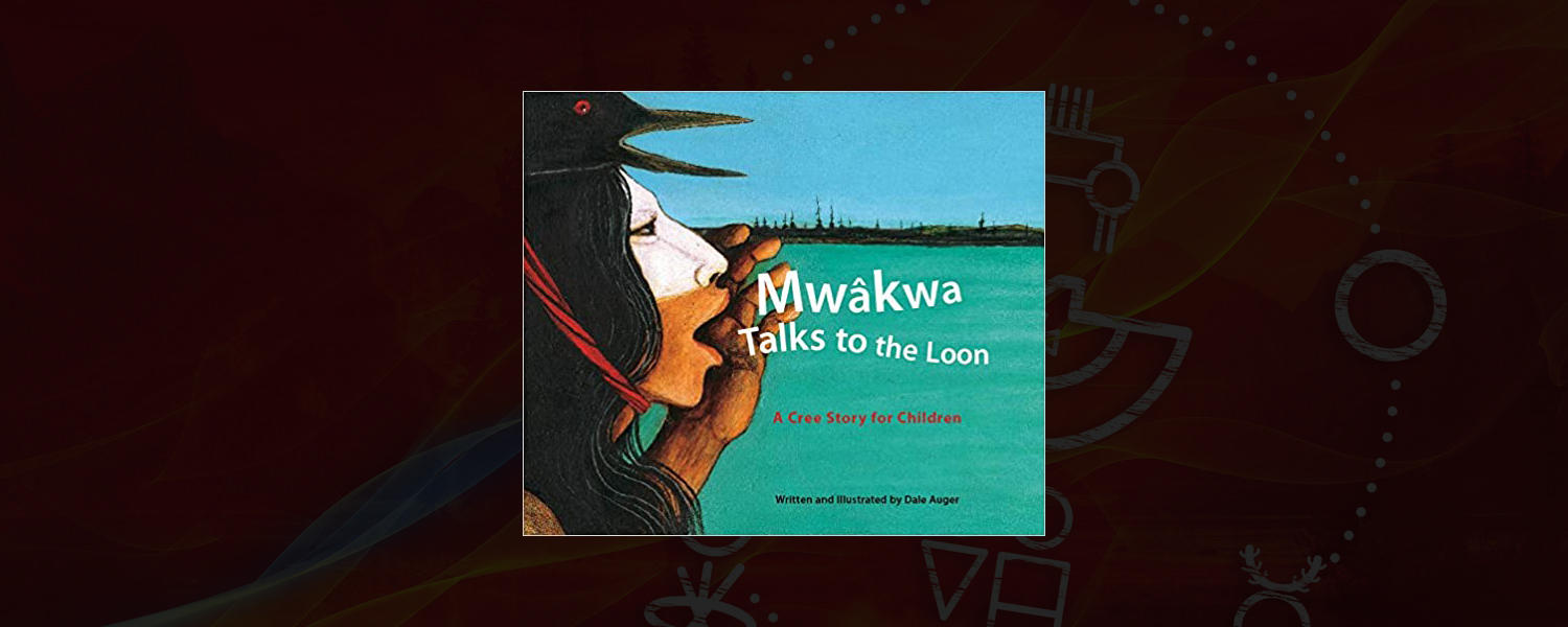 Mwakwa Talk to the Loon: A Cree Story for Children