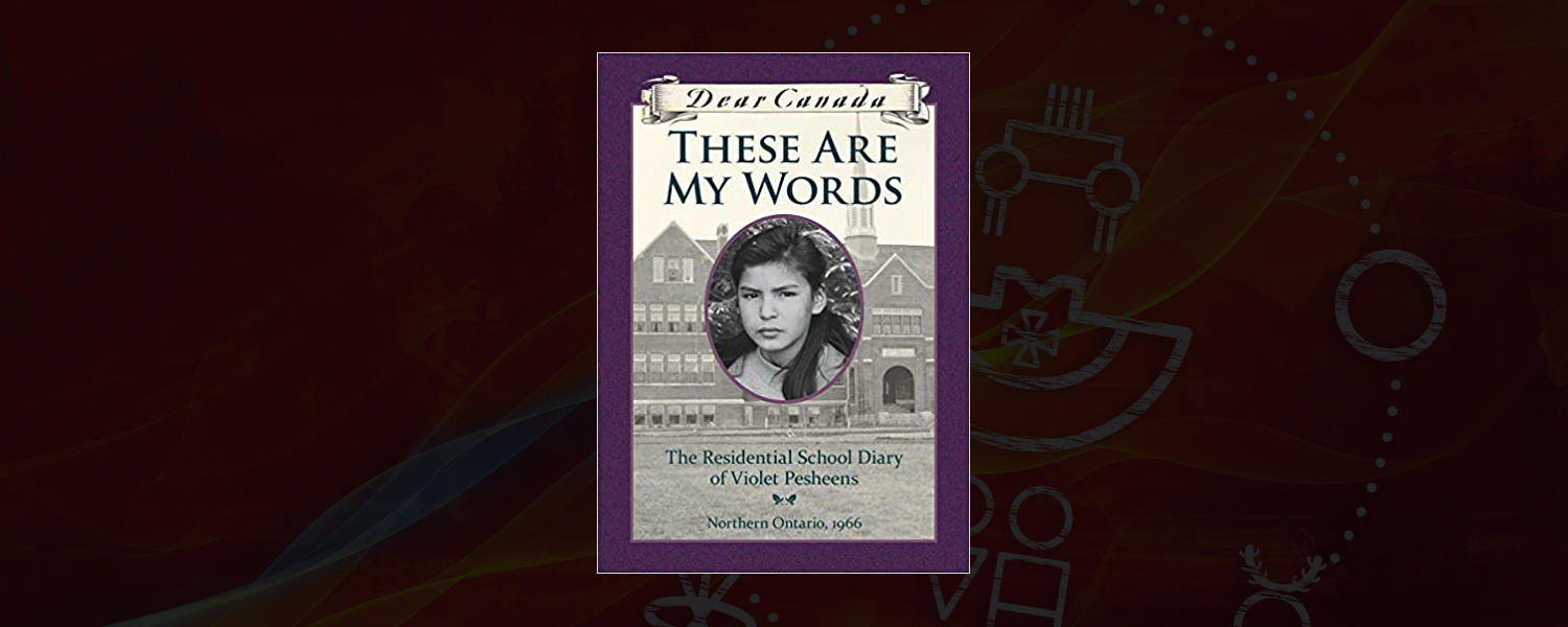 Dear Canada: These Are My Words: The Residential School Diary of Violet Pesheens