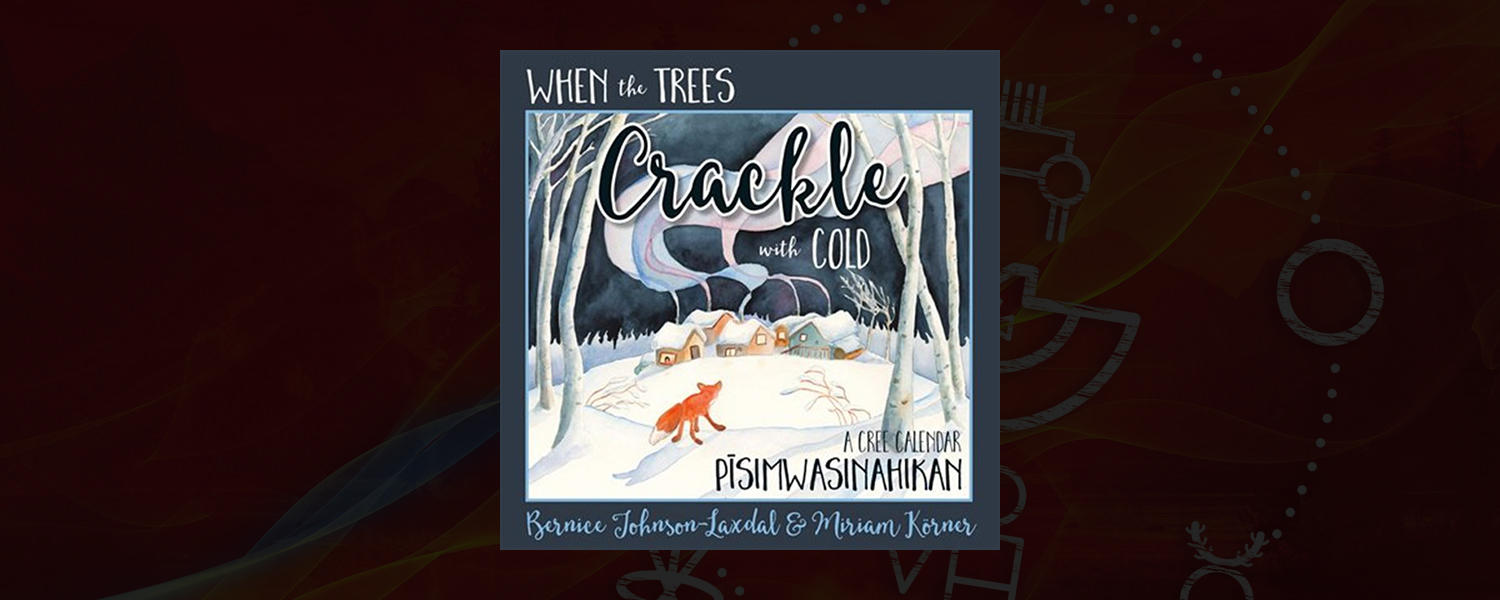 When the Trees Crackle with Cold: A Cree Calendar