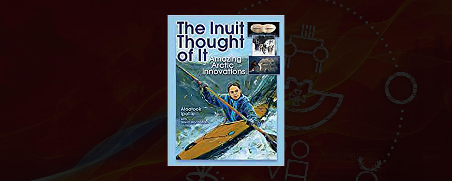 The Inuit Thought of It: Amazing Arctic Innovations