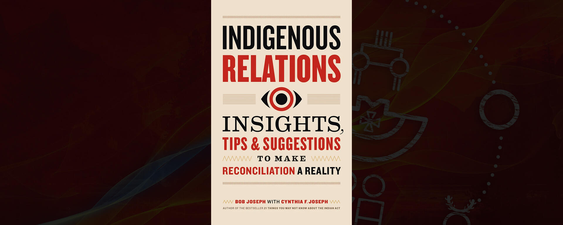 Indigenous Relations: Insights, Tips & Suggestions to Make Reconciliation a Reality