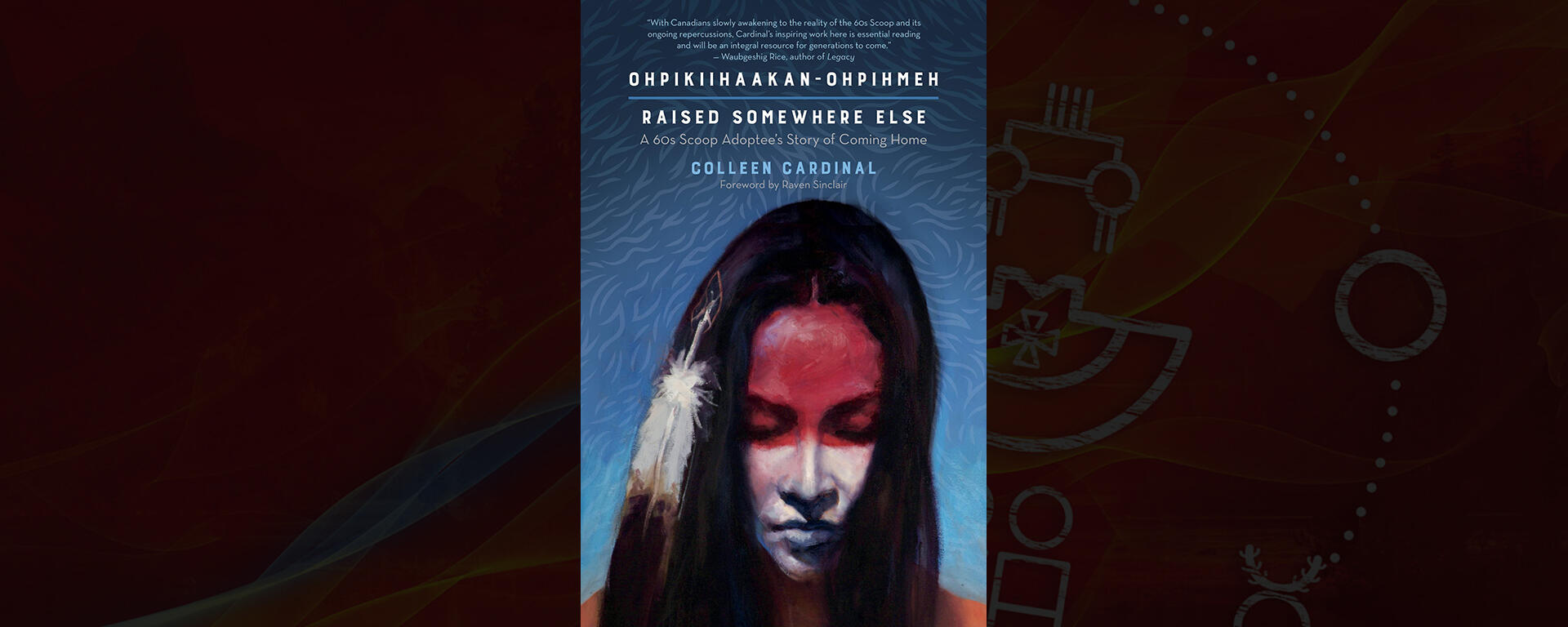 Ohpikiihaakan-Ohpihmeh (Raised Somewhere Else): A 60s Scoop Adoptee's Story of Coming Home