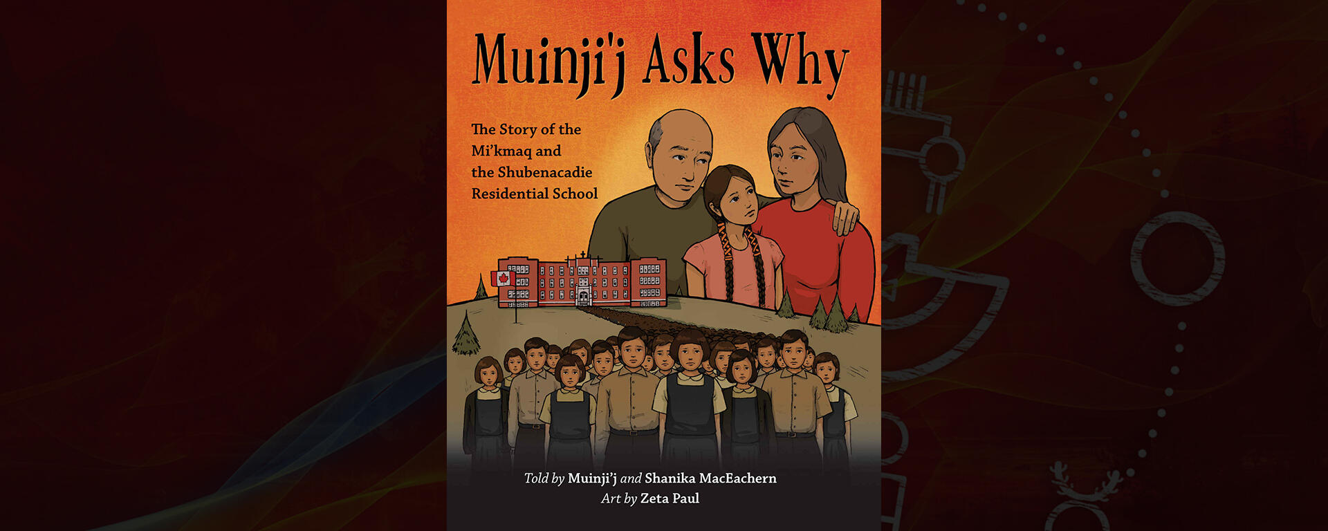 Muinji'j Asks Why: The Story of the Mi'Kmaq and the Shubenacadie Residential School
