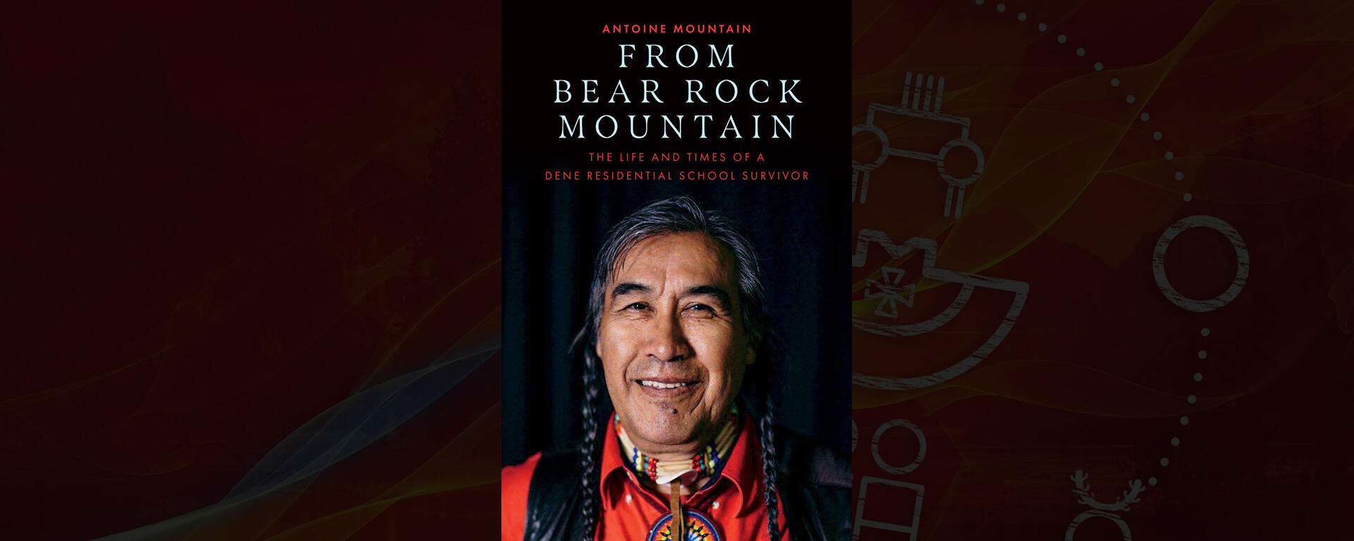 From Bear Rock Mountain: The Life and Times of a Dene Residential School Survivor
