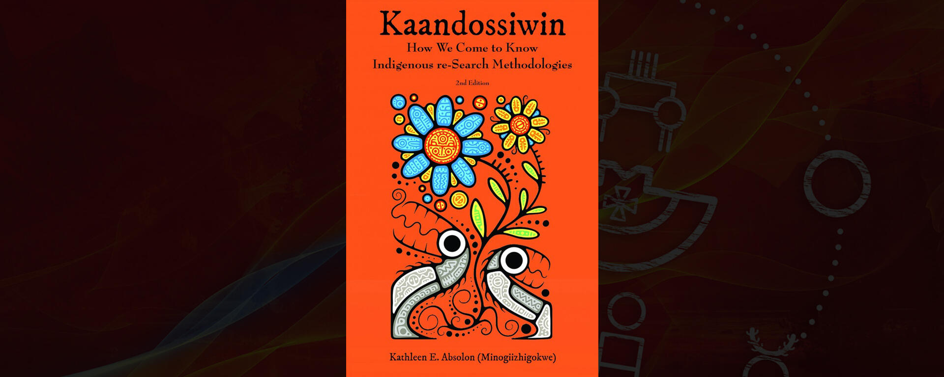Kaandossiwin: How We Come to Know: Indigenous Re-Search Methodologies - 2nd Edition